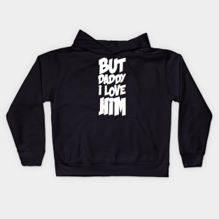 BUT DADDY I LOVE HIM Kids Hoodie